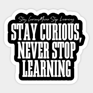 Stay Curious, Never Stop Learning Sticker